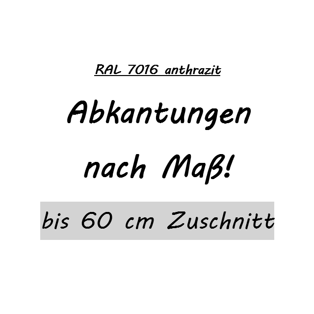 Sonderabkantung bis 60er Zuschnitt - RAL 7016 anthrazit in 1,25m