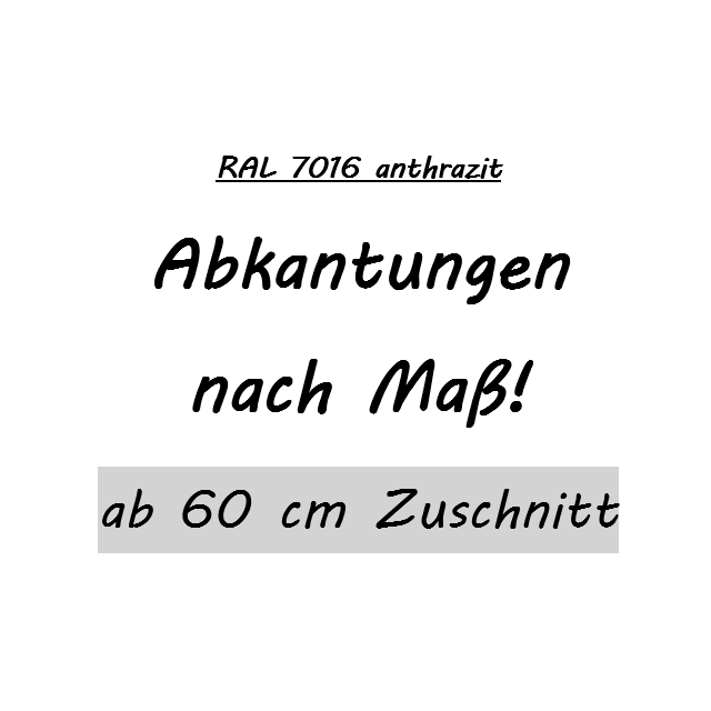 Sonderabkantung ab 60er Zuschnitt - RAL 7016 anthrazit in 1,25m