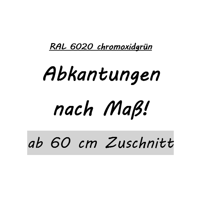 Sonderabkantung ab 60er Zuschnitt - RAL 6020 chromoxidgrün in 1,25m